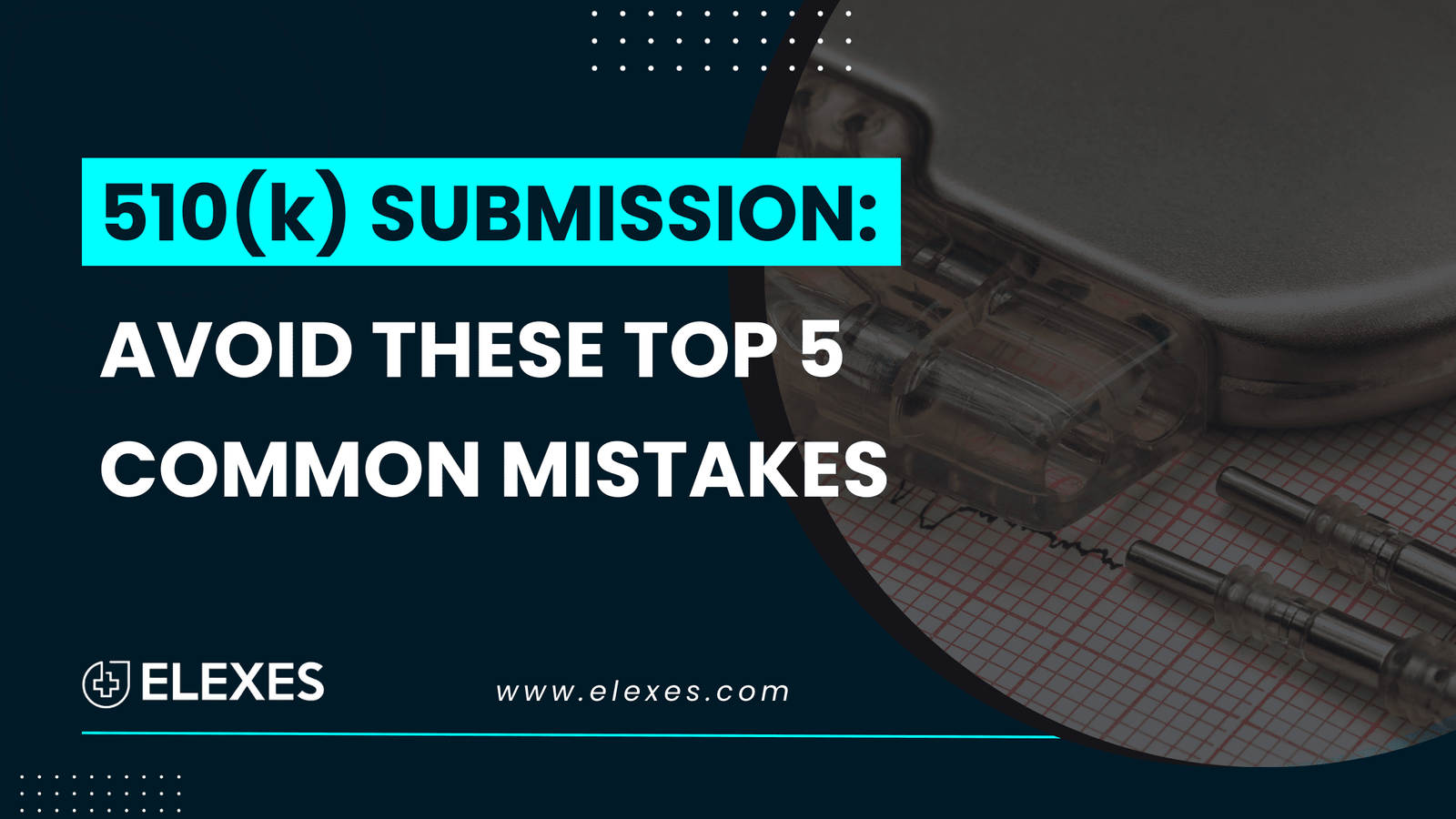 Top 5 Common Mistakes to Avoid in the 510(k) Submission