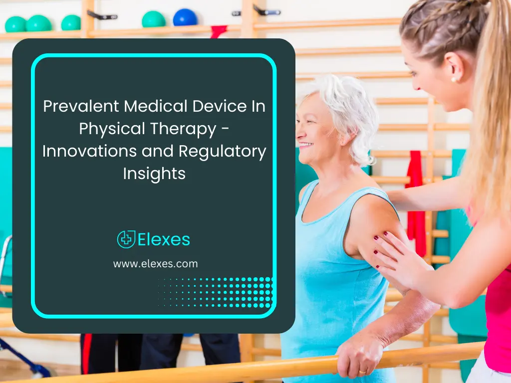 Prevalent Medical Devices In Physical Therapy, Upcoming Innovations and Regulatory Insights 